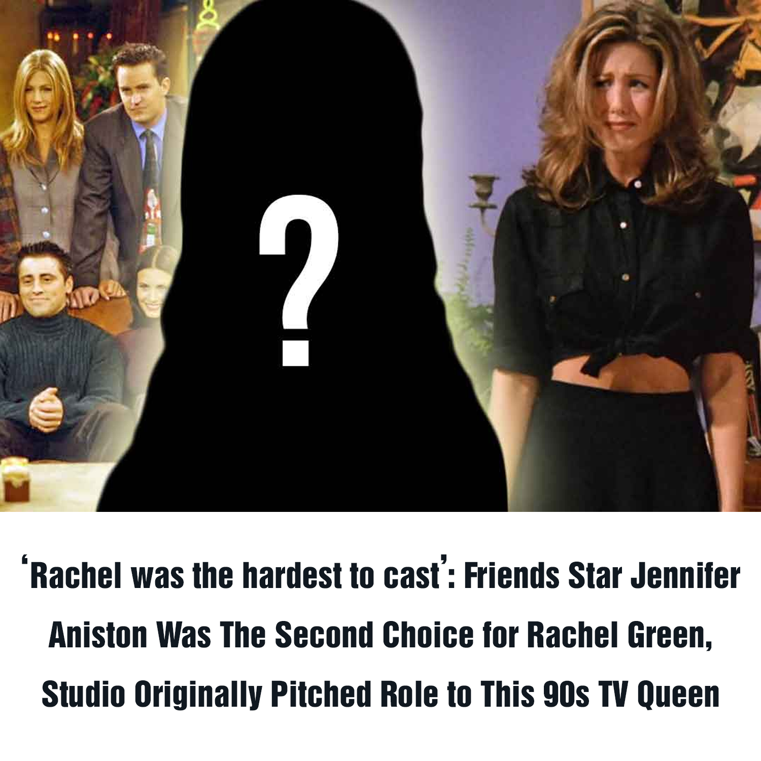 ‘rachel Was The Hardest To Cast Friends Star Jennifer Aniston Was The Second Choice For Rachel 3570